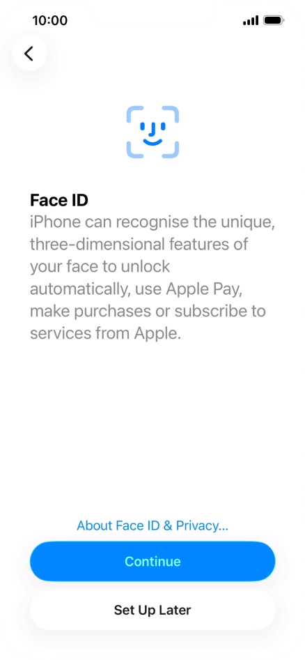 Follow the instructions on the screen to turn on use of Face ID or press Set Up Later.