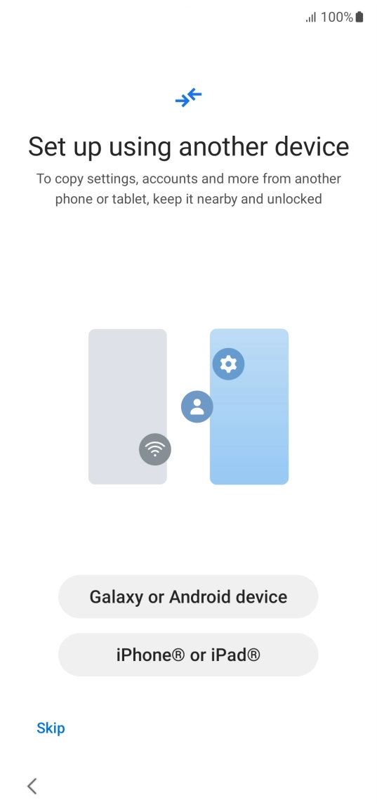 Press the required setting to transfer content from another device or press Skip.
