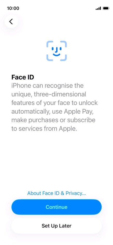 Follow the instructions on the screen to turn on use of Face ID or press Set Up Later.