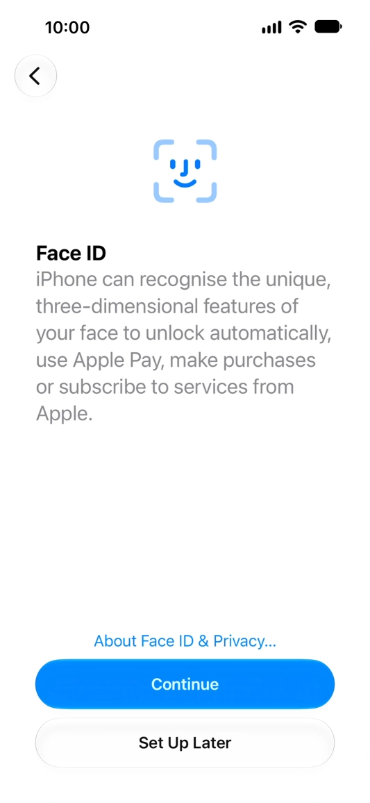 Follow the instructions on the screen to turn on use of Face ID or press Set Up Later.