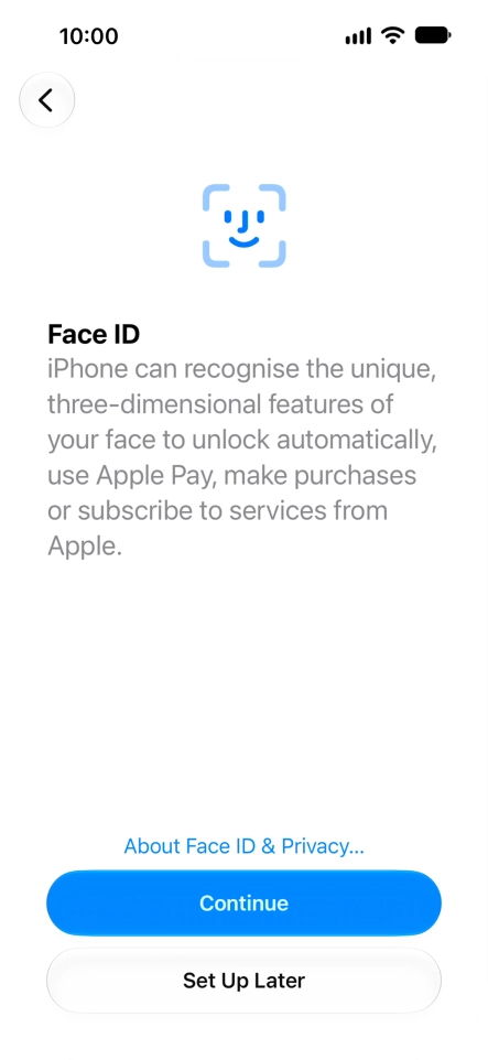 Follow the instructions on the screen to turn on use of Face ID or press Set Up Later.
