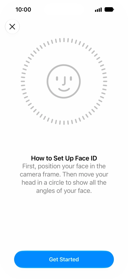 Press Get Started and follow the instructions on the screen to set up Face ID. Press Get Started and follow the instructions on the screen to set up Face ID.