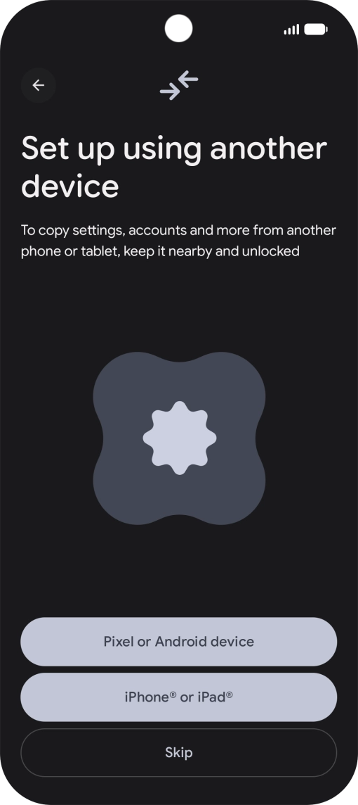 You can transfer the contents of another phone to your phone when it's activated for the first time and after a factory reset. When this screen is displayed, your phone is ready to transfer contents from another phone.