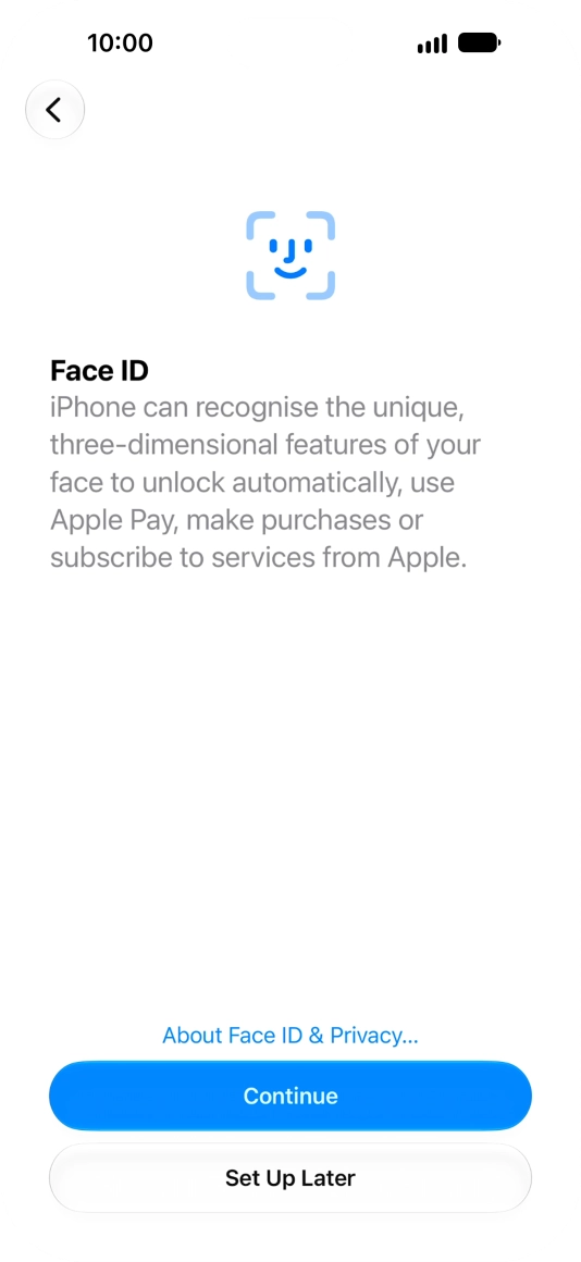 Follow the instructions on the screen to turn on use of Face ID or press Set Up Later.