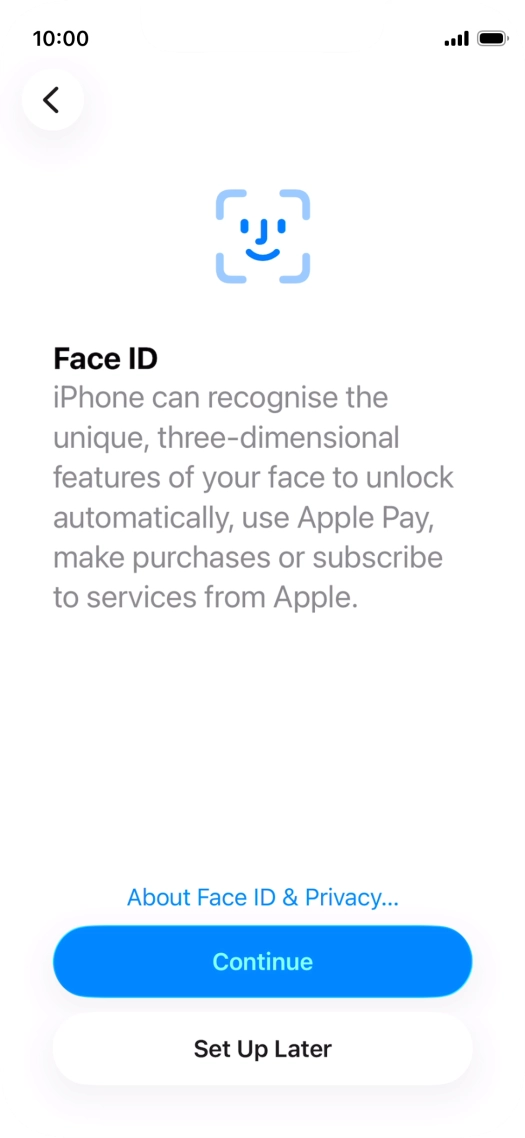 Follow the instructions on the screen to turn on use of Face ID or press Set Up Later.