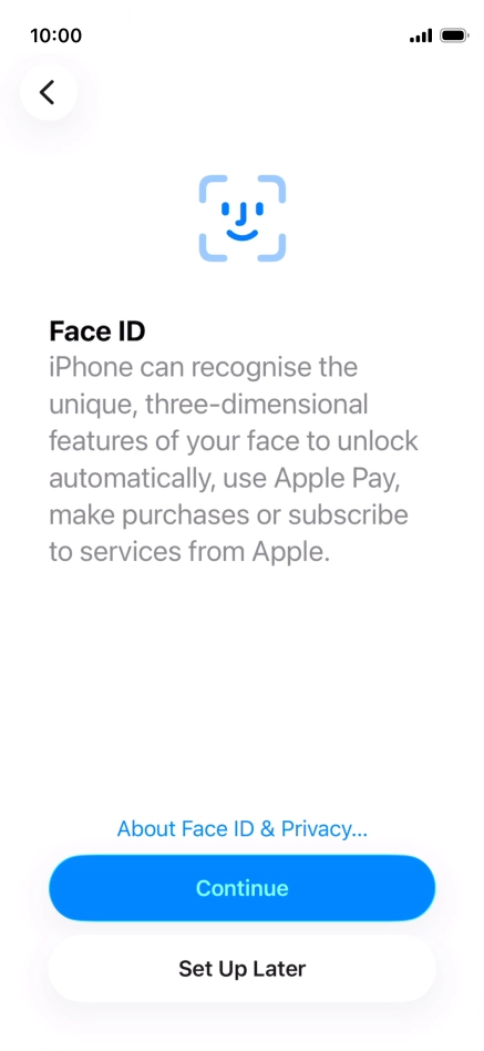Follow the instructions on the screen to turn on use of Face ID or press Set Up Later.