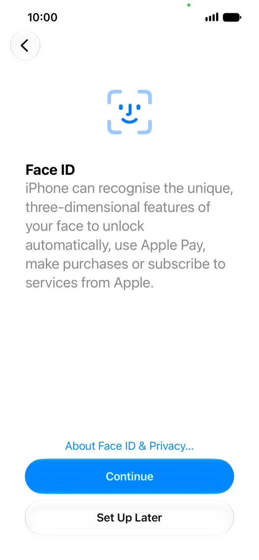 Follow the instructions on the screen to turn on use of Face ID or press Set Up Later.