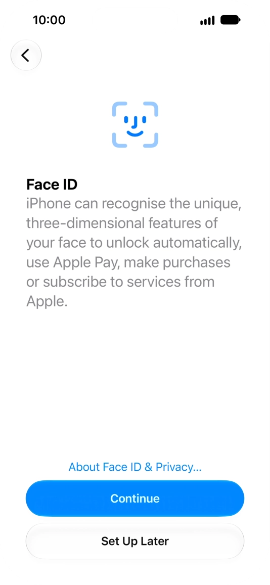 Follow the instructions on the screen to turn on use of Face ID or press Set Up Later.