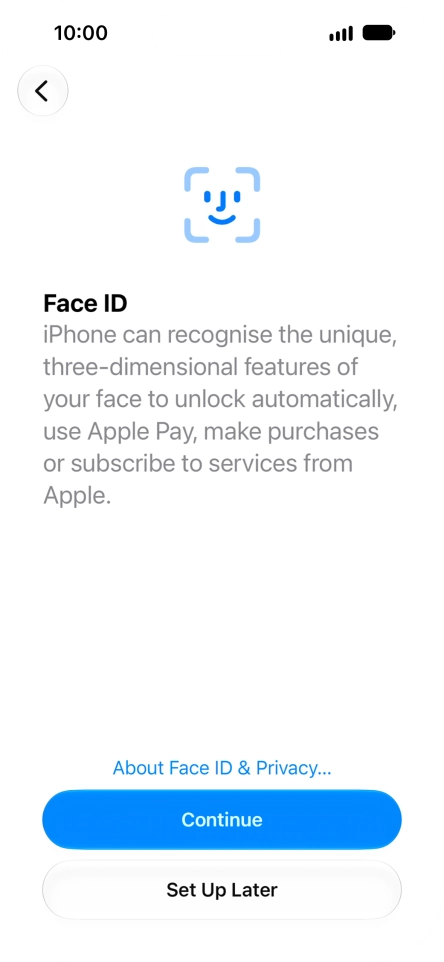 Follow the instructions on the screen to turn on use of Face ID or press Set Up Later.