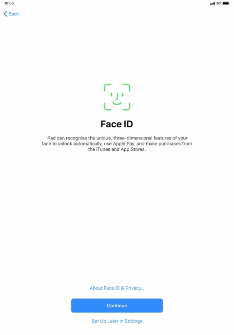 Follow the instructions on the screen to turn on use of Face ID or press Set Up Later in Settings.