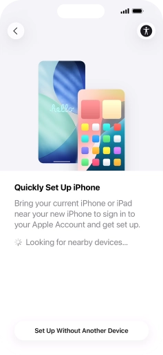 Follow the instructions on the screen to transfer content from another device running iOS 11 or later or press Set Up Without Another Device.