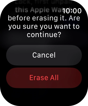Press Erase All. Wait a moment while the factory default settings are restored. Follow the instructions on the screen to set up your Apple Watch and prepare it for use.