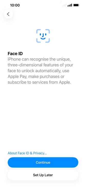 Follow the instructions on the screen to turn on use of Face ID or press Set Up Later.