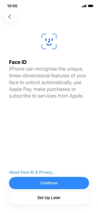 Follow the instructions on the screen to turn on use of Face ID or press Set Up Later.