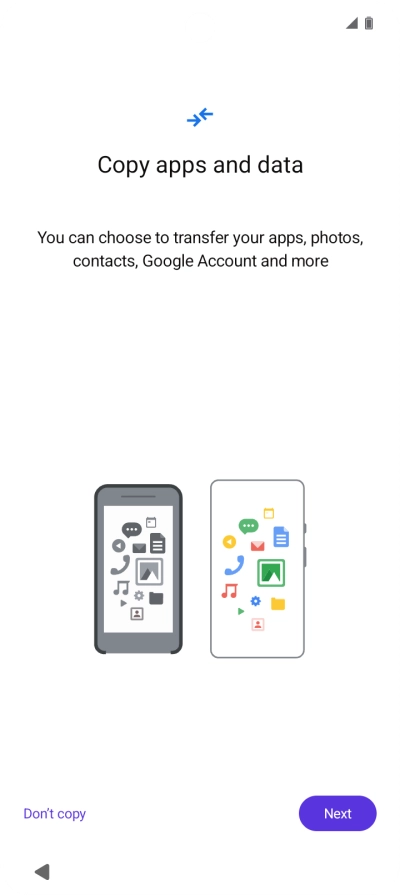You can transfer the contents of another phone to your phone when it's activated for the first time and after a factory reset. When this screen is displayed, your phone is ready to transfer content from another phone.