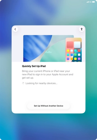 Follow the instructions on the screen to transfer content from another device running iOS 11 or later or press Set Up Without Another Device.