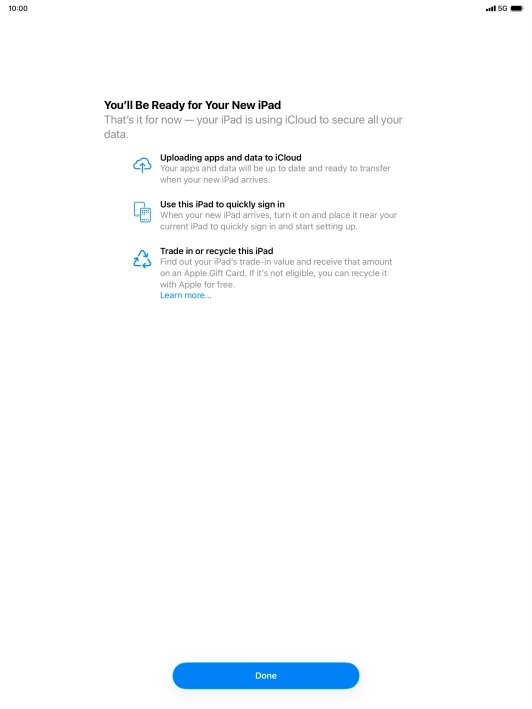 Press Done and follow the instructions on the screen to select the required settings and back up the tablet memory to iCloud. Once you've received your new iPad, you'll be able to restore the content of the iCloud backup.