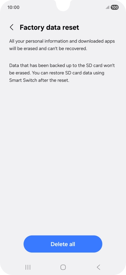 Press Delete all. Wait a moment while the factory default settings are restored. Follow the instructions on the screen to set up your phone and prepare it for use.