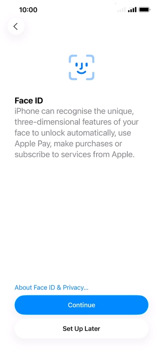 Follow the instructions on the screen to turn on use of Face ID or press Set Up Later.