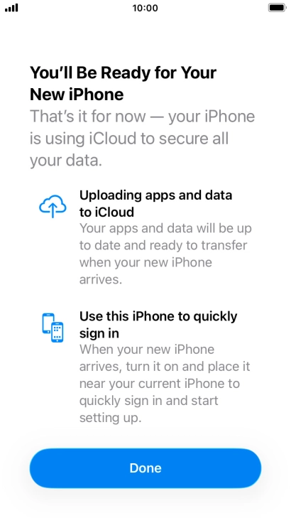 Press Done and follow the instructions on the screen to select the required settings and back up the phone memory to iCloud. Once you've received your new iPhone, you'll be able to restore the content of the iCloud backup.