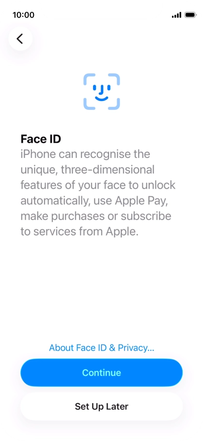 Follow the instructions on the screen to turn on use of Face ID or press Set Up Later.