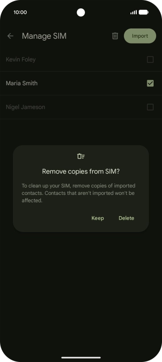 If you want to keep the copied contacts on your SIM, press Keep.
