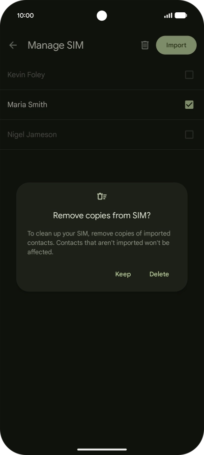 If you want to keep the copied contacts on your SIM, press Keep.