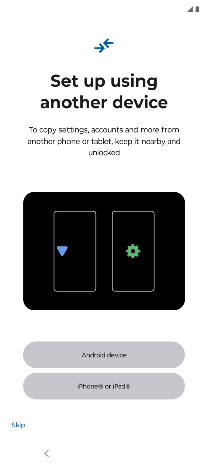 You can transfer the contents of another phone to your phone when it's activated for the first time and after a factory reset. When this screen is displayed, your phone is ready to transfer contents from another phone.