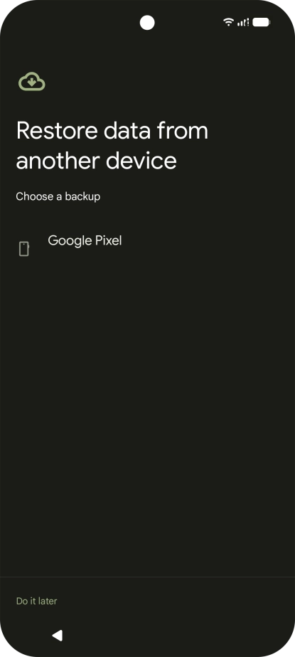 Press the required backup and your phone restores the content of the selected backup. Subsequently, follow the instructions on the screen to set up your phone and prepare it for use.