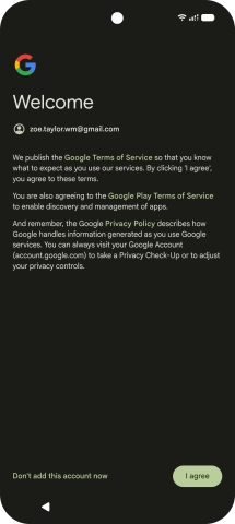Press I agree and follow the instructions on the screen to select settings for your Google account.