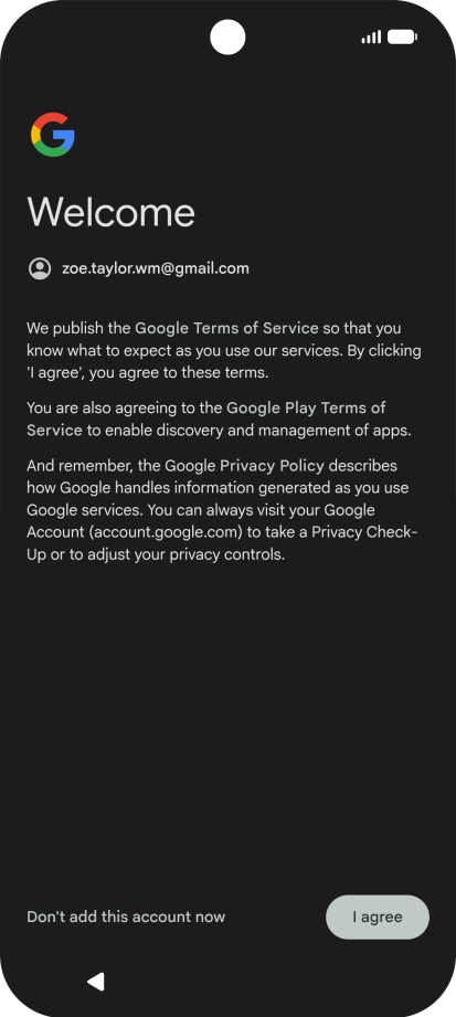 Press I agree and follow the instructions on the screen to select settings for your Google account.