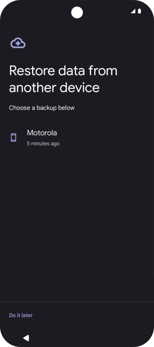 Press the required backup and your phone restores the content of the selected backup. Subsequently, follow the instructions on the screen to set up your phone and prepare it for use.