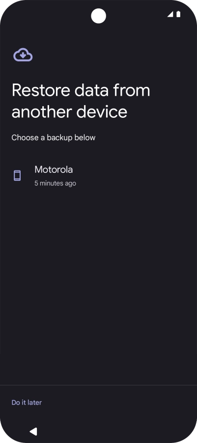 Press the required backup and your phone restores the content of the selected backup. Subsequently, follow the instructions on the screen to set up your phone and prepare it for use.