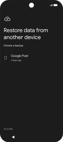 Press the required backup and your phone restores the content of the selected backup. Subsequently, follow the instructions on the screen to set up your phone and prepare it for use.