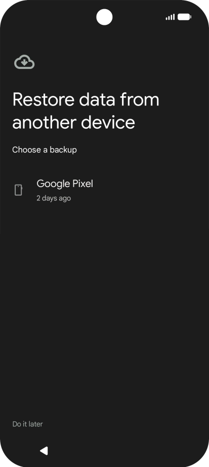 Press the required backup and your phone restores the content of the selected backup. Subsequently, follow the instructions on the screen to set up your phone and prepare it for use.