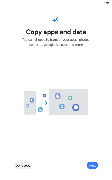 You can transfer the contents of another device to your tablet when it's activated for the first time and after a factory reset. When this screen is displayed, your tablet is ready to transfer contents from another device.