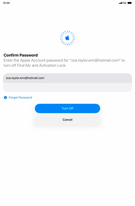 Key in the password for your Apple Account and press Turn Off. Wait a moment while the factory default settings are restored. Follow the instructions on the screen to set up your tablet and prepare it for use.