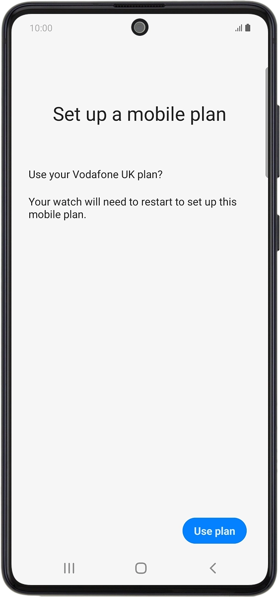 On your phone: If you've bought your smartwatch from Vodafone, you already have a OneNumber Connectivity price plan and this screen should be displayed.