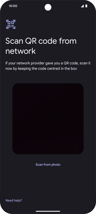 Place the QR code you've received inside the phone camera frame to scan the code. If you’ve deleted your eSIM, you can re-add it using your existing QR code. If you’re having problems, see our FAQ.