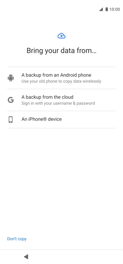 Select the required setting and follow the instructions on the screen to transfer the content from the other phone and finish the activation of your phone.
