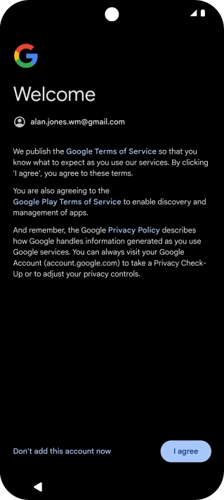 Press I agree and follow the instructions on the screen to select settings for your Google account.
