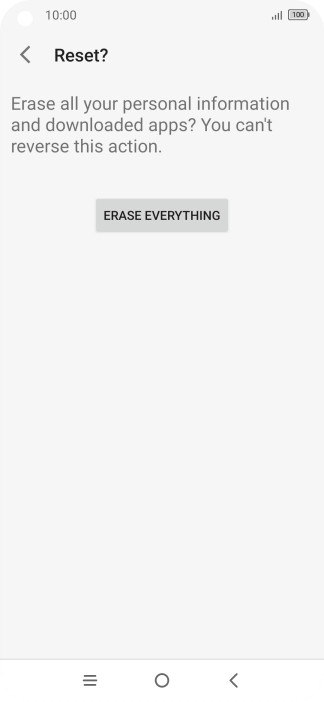 Press ERASE EVERYTHING. Wait a moment while the factory default settings are restored. Follow the instructions on the screen to set up your phone and prepare it for use.