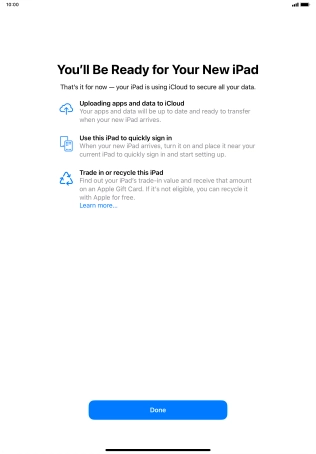 Press Done and follow the instructions on the screen to select the required settings and back up the tablet memory to iCloud. Once you've received your new iPad, you'll be able to restore the content of the iCloud backup.