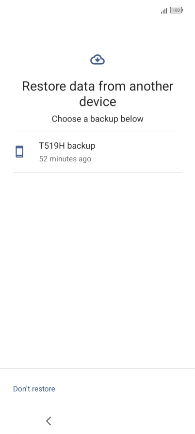Press the required backup and your phone restores the content of the selected backup. Subsequently, follow the instructions on the screen to set up your phone and prepare it for use.