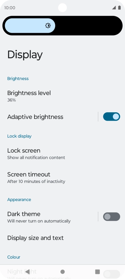 Drag the brightness indicator right or left to select the required brightness level.