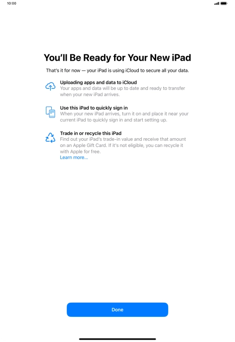 Press Done and follow the instructions on the screen to select the required settings and back up the tablet memory to iCloud. Once you've received your new iPad, you'll be able to restore the content of the iCloud backup.