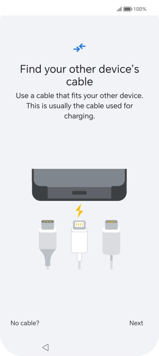 If you have a cable which can connect the two phones, insert the cable and follow the instructions on the screen to transfer content to your phone. If you don’t have a cable, press No cable?.