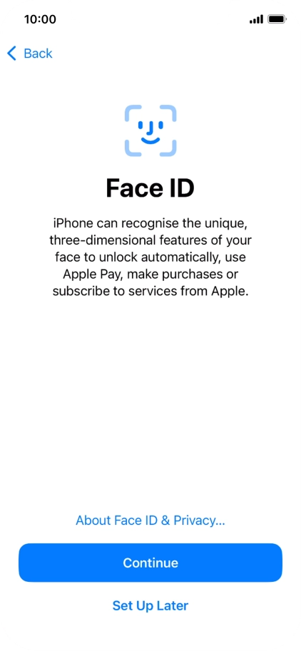 Follow the instructions on the screen to turn on use of Face ID or press Set Up Later.