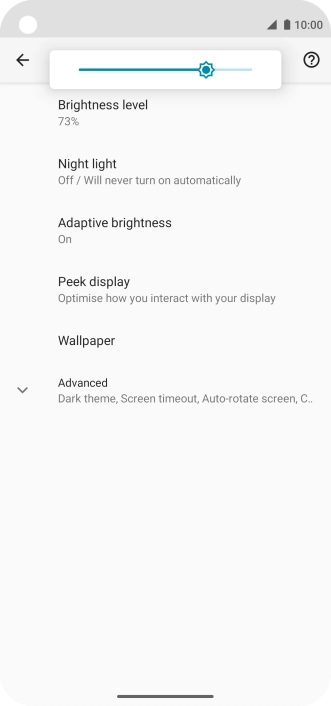 Drag the brightness indicator right or left to select the required brightness level.