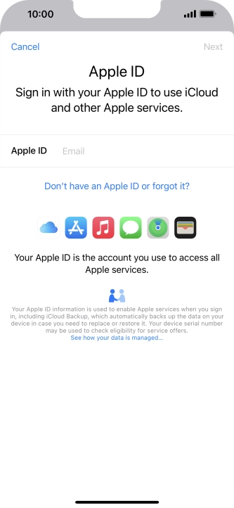 If you don t have an Apple ID, press Don't have an Apple ID or forgot it? and follow the instructions on the screen to create an Apple ID.